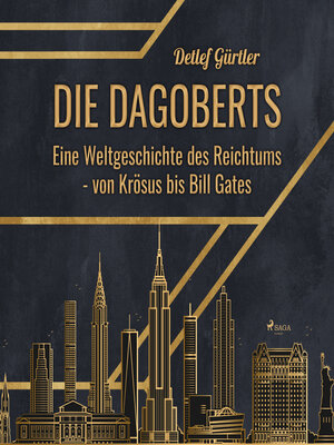 cover image of Die Dagoberts--Eine Weltgeschichte des Reichtums--von Krösus bis Bill Gates